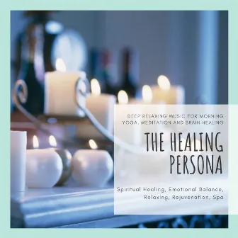 The Healing Persona (Deep Relaxing Music For Morning Yoga, Meditation And Brain Healing) (Spiritual Healing, Emotional Balance, Relaxing, Rejuvenation, Spa) by Calm Easy Mindful and Mellow Healing Music