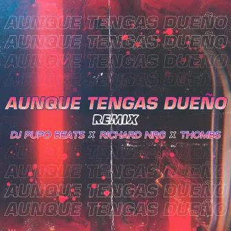 Aunque Tengas Dueño (Remix) by Richard NRG