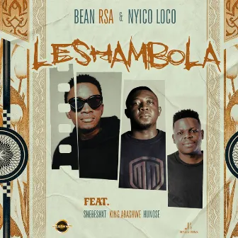 Leshambola (feat. Shebeshxt, King Abashwe & HUNOSE) by BEAN RSA