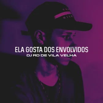 Ela Gosta dos Envolvidos by DJ RD de Vila Velha