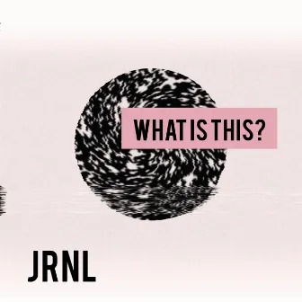 What Is This by Jrnl