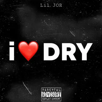 I Love Dry by Lil jor