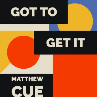 Got to Get It by Matthew Cue