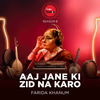 Aaj Jane Ki Zid Na Karo (Coke Studio Season 8) by Farida Khanum