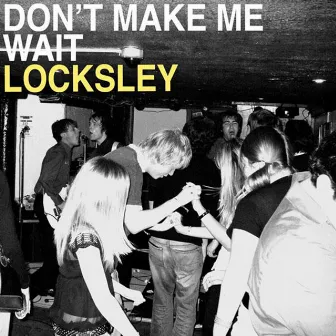 Don't Make Me Wait by Locksley