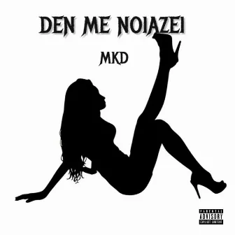 Den Me Noiazei by Mkd