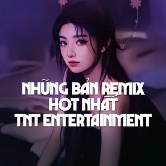 Những Bản Remix Hot Nhất TNT Entertainment 2 by TNT