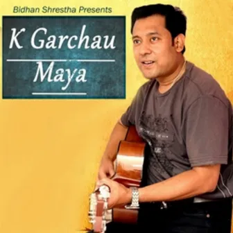 Ke Garchhau Maya by Bidhan Shrestha