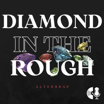 Diamond In The Rough by Alterbrap