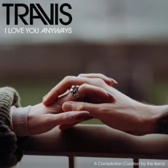 I Love You Anyways (A Compilation Curated by the Band) by Travis