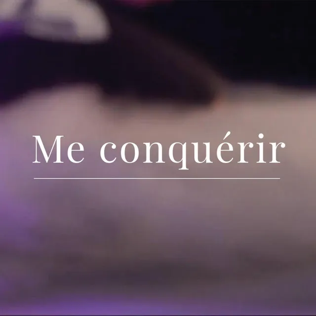 Me conquérir - Radio Edit