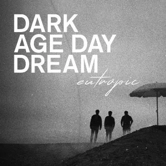 DARK AGE DAY DREAM by Eutropic