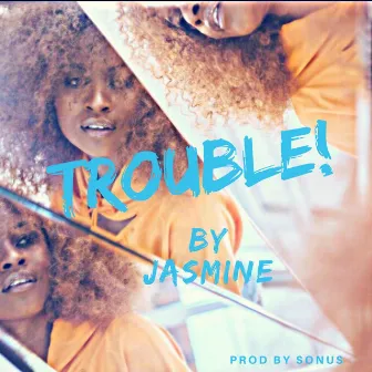 Trouble by Jasmine