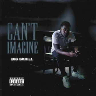 Cant Imagine by BIG Skrill