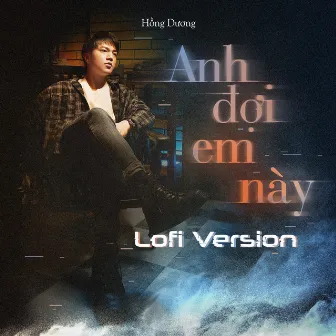 Anh Đợi Em Này (Lofi Version) by Hồng Dương