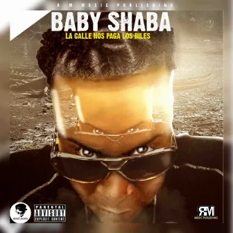 La Calle Nos Paga Los Biles by Baby Shaba