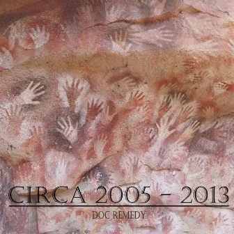 Circa 2005-2013 (Collection) by Doc Remedy