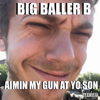 Aimin My Gun at Yo Son by Big Baller B