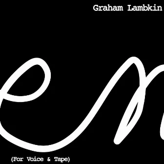 Poem (For Voice & Tape) by Graham Lambkin