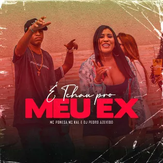 É Tchau pro Meu Ex by Mc Ponesa