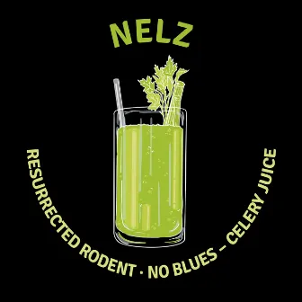 Resurrected Rodent * No Blues - Celery Juice by NELZ