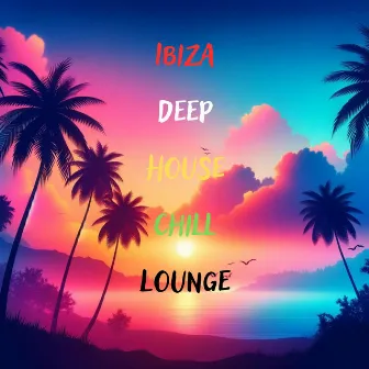 Ibiza Deep House Chill Lounge by Ibiza Sunset