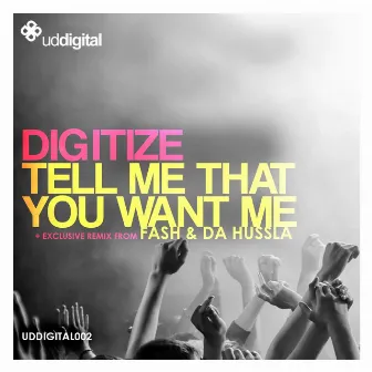 Tell Me That You Want Me by Digitize