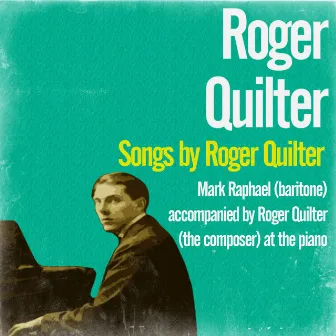 Songs by Roger Quilter by Mark Raphael