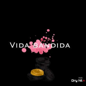 Vida Bandida by Dryhit MOB