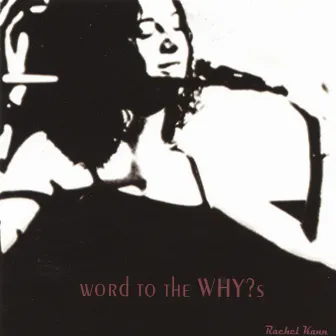 Word to the WHY?s by rachel kann