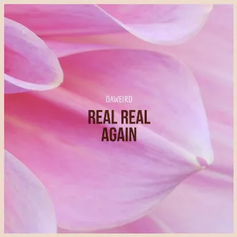 Real Real Again by Daweird