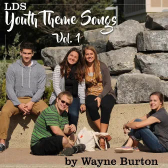 LDS Youth Theme Songs, Vol. 1 by Wayne Burton