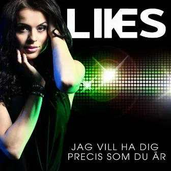 Jag vill ha dig precis som du är by Likes