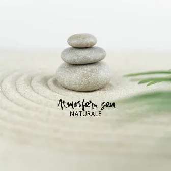 Atmosfera zen naturale – Ipnotizzante musica new age per la pratica spirituale e il rilassamento profondo by Atmosfera zen di acqua calma