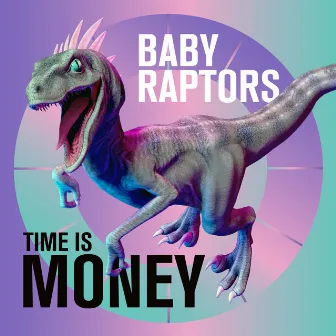 Time Is Money by Baby Raptors