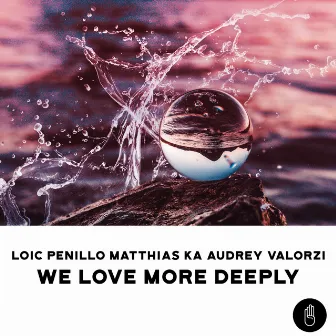 We Love More Deeply by Audrey Valorzi