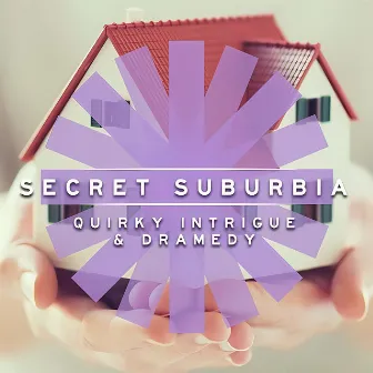 Secret Suburbia - Quirky Intrigue & Dramedy by Daniel Marantz