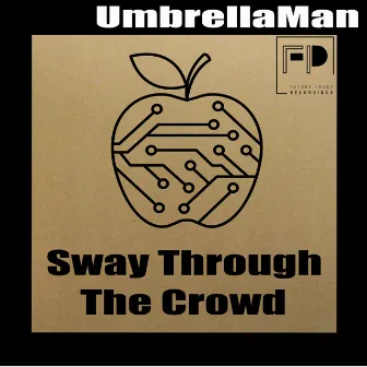 Sway Through The Crowd by Umbrella Man