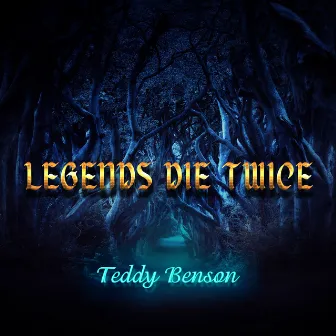 Legends Die Twice by Teddy Benson