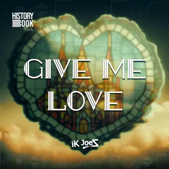 Give Me Love by iK Joez