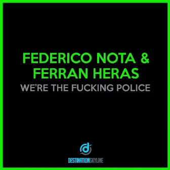 We're The Fucking Police by Ferran Heras