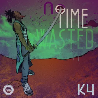 No Time Wasted by K4