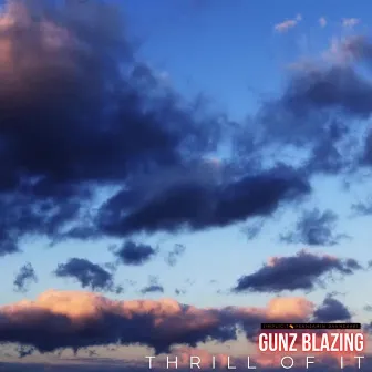 Thrill Of It by Gunz Blazing