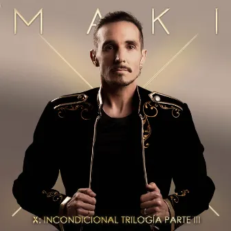 X: Incondicional Trilogía Parte III by Maki