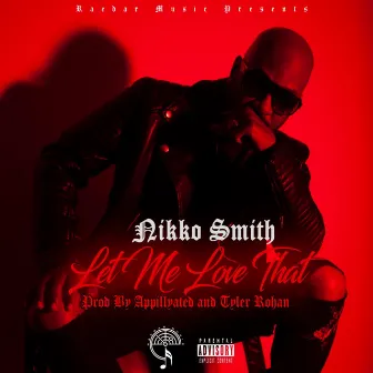 Let me love that by Nikko Smith