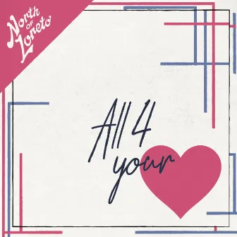 All 4 your love by North of Loreto