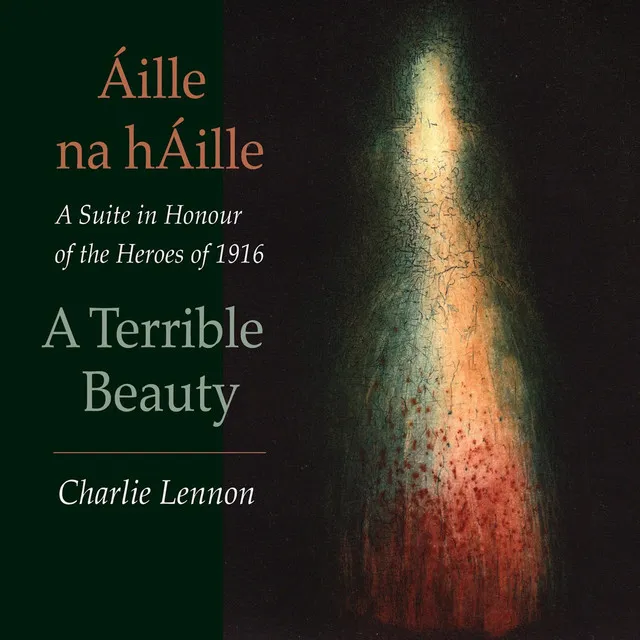 Áille na hÁille – A Terrible Beauty: A Suite in Honour of the Heroes of 1916