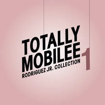 Totally Mobilee - Rodriguez Jr. Collection, Vol. 1 by Rodriguez Jr.