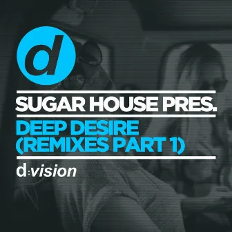 Sugar House Pres. Deep Desire (Remixes Part 1) by Sugar House