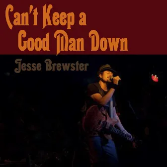 Can't Keep a Good Man Down by Jesse Brewster